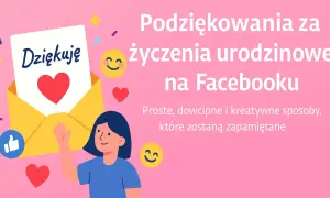 Podziękowania za życzenia urodzinowe na Facebooku. Proste, dowcipne i kreatywne sposoby, które zostaną zapamiętane.