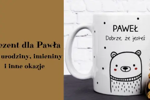 Kubek z misiem i napisem "Paweł, dobrze, że jesteś" - idealny prezent na imieniny Pawła, urodziny i inne okazje.