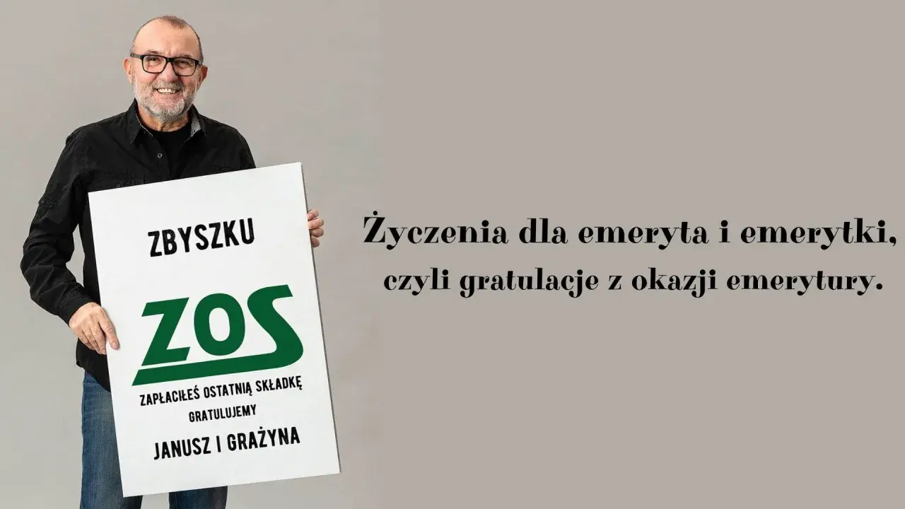 Zbyszek ZOS, zapłaciłeś ostatnią składkę! Gratulujemy! Złote myśli z okazji przejścia na emeryturę od Janusza i Grażyny.