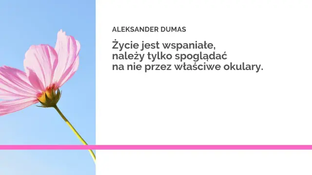 Różowy kwiat na tle błękitnego nieba. Aleksander Dumas: "Życie jest wspaniałe, należy tylko spoglądać na nie przez właściwe okulary." - złote myśli.