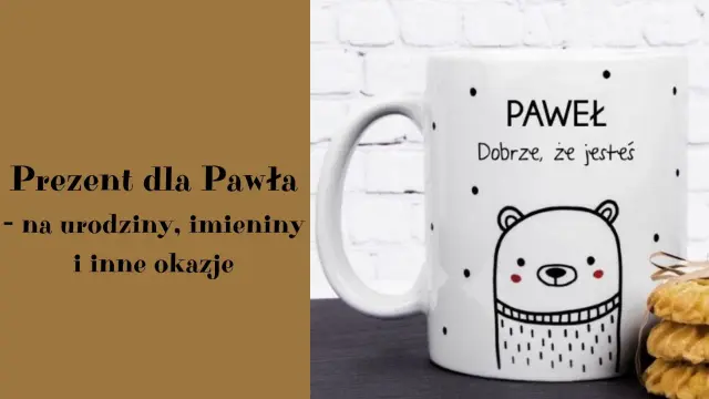 Kubek z misiem i napisem "Paweł, dobrze, że jesteś" - idealny prezent na imieniny Pawła, urodziny i inne okazje.